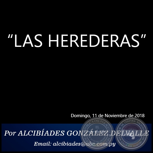 LAS HEREDERAS - Por ALCIBÍADES GONZÁLEZ DELVALLE - Domingo, 11 de Noviembre de 2018